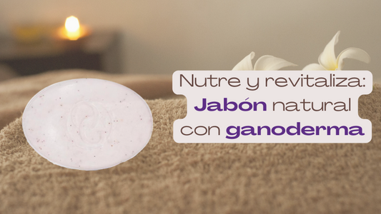 Beneficios del Jabón Natural con Ganoderma para una Piel Saludable