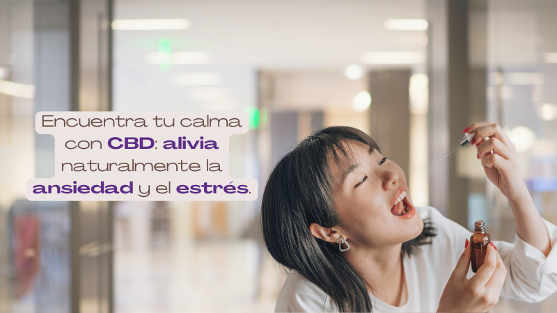 Cómo el CBD puede ayudar a aliviar la ansiedad y el estrés: Una alternativa natural que está ganando terreno